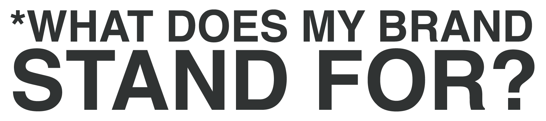 WHAT DOES MY BRAND STAND FOR?
